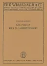 Die Physik Des 20. Jahrhunderts: Einführung in Den Gedankeninhalt Der Modernen Physik (7. Aufl. 1949)