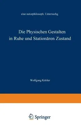 Die Physischen Gestalten in Ruhe Und Im Stationären Zustand: Eine Naturphilosophische Untersuchung (Softcover Reprint of the Original 1st 1920)