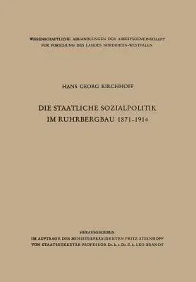 Die Staatliche Sozialpolitik Im Ruhrbergbau 1871-1914 (Softcover Reprint of the Original 1st 1958)