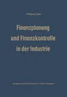 Finanzplanung Und Finanzkontrolle in Der Industrie: Systematische Darstellung Der Grundlagen (Softcover Reprint of the Original 1st 1965)