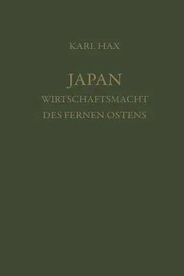 Japan, Wirtschaftsmacht Des Fernen Ostens: Ein Beitrag Zur Analyse Der Wirtschaftlichen Wachstums (Softcover Reprint of the Original 1st 1961)