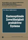 Kostenoptimale Zuverlässigkeit Produktiver Systeme: Ein Beitrag Zur Planung Der Abwehr Von Störungen Des Betriebsprozesses (Softcover Reprint of the O