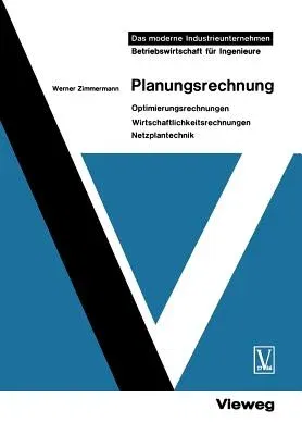 Planungsrechnung: Optimierungsrechnungen, Wirtschaftlichkeitsrechnungen, Netzplantechnik (Softcover Reprint of the Original 1st 1968)