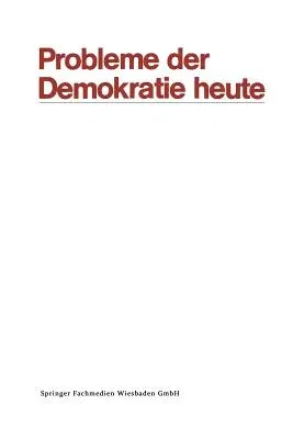 Probleme Der Demokratie Heute: Tagung Der Deutschen Vereinigung Für Politische Wissenschaft in Berlin, Herbst 1969 (1971)