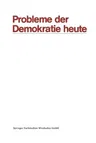 Probleme Der Demokratie Heute: Tagung Der Deutschen Vereinigung Für Politische Wissenschaft in Berlin, Herbst 1969 (1971)