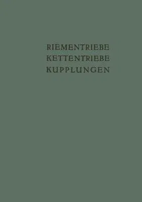 Riementriebe, Kettentriebe, Kupplungen: Vorträge Und Diskussionsbeiträge Der Fachtagung "Antriebselemente", Essen 1953 (Softcover Reprint of the Origi