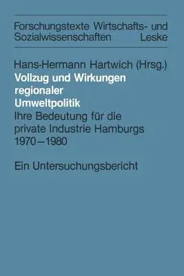 Vollzug Und Wirkungen Regionaler Umweltpolitik: Ihre Bedeutung Für Die Private Industrie Hamburgs 1970-1980 (Softcover Reprint of the Original 1st 198