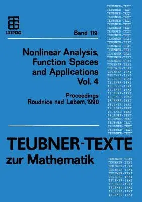 Nonlinear Analysis, Function Spaces and Applications Vol. 4: Proceedings of the Spring School Held in Roudnice Nad Labem 1990 (Softcover Reprint of th