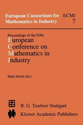 Proceedings of the Fifth European Conference on Mathematics in Industry: June 6-9, 1990 Lahti (Softcover Reprint of the Original 1st 1991)