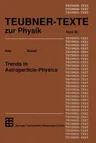 Trends in Astroparticle-Physics (Softcover Reprint of the Original 1st 1994)