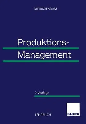 Produktions-Management (9. Aufl. 1998. Softcover Reprint of the Original 9th 1998)