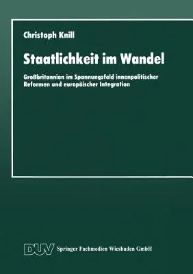 Staatlichkeit Im Wandel: Großbritannien Im Spannungsfeld Innenpolitischer Reformen Und Europäischer Integration (1995)