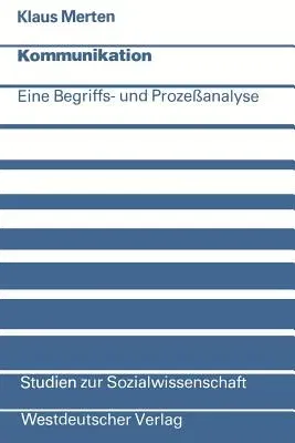 Kommunikation: Eine Begriffs- Und Prozeßanalyse (Softcover Reprint of the Original 1st 1977)