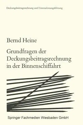 Grundfragen Der Deckungsbeitragsrechnung in Der Binnenschiffahrt: Die Zurechenbarkeit Der Erlöse Und Kosten (1972)