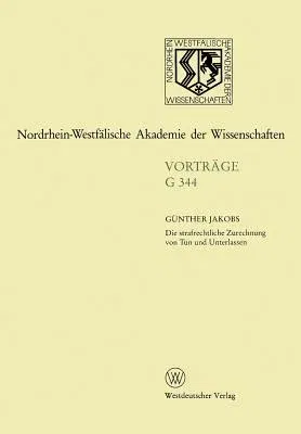 Die Strafrechtliche Zurechnung Von Tun Und Unterlassen: 388. Sitzung Am 13. Dezember 1995 in Düsseldorf (1996)