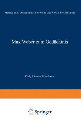 Max Weber Zum Gedächtnis: Materialien Und Dokumente Zur Bewertung Von Werk Und Persönlichkeit (1963)