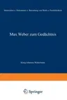 Max Weber Zum Gedächtnis: Materialien Und Dokumente Zur Bewertung Von Werk Und Persönlichkeit (1963)