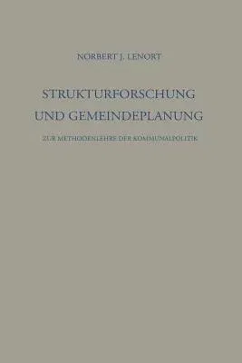 Strukturforschung Und Gemeindeplanung: Zur Methodenlehre Der Kommunalpolitik (Softcover Reprint of the Original 1st 1960)