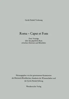 Roma -- Caput Et Fons: Zwei Vorträge Über Das Päpstliche ROM Zwischen Altertum Und Mittelalter (1989)