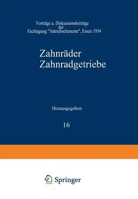 Zahnräder Zahnradgetriebe: Vorträge Und Diskussionsbeiträge Der Fachtagung "Antriebselemente", Essen 1954 (Softcover Reprint of the Original 1st 1955)