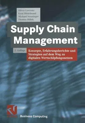 Supply Chain Management: Konzepte, Erfahrungsberichte Und Strategien Auf Dem Weg Zu Digitalen Wertschöpfungsnetzen (2. Aufl. 2001. Softcover Reprint o