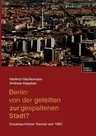 Berlin: Von Der Geteilten Zur Gespaltenen Stadt?: Sozialräumlicher Wandel Seit 1990 (Softcover Reprint of the Original 1st 2000)