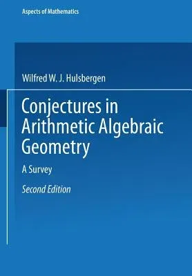 Conjectures in Arithmetic Algebraic Geometry: A Survey (1994. Softcover Reprint of the Original 2nd 1994)