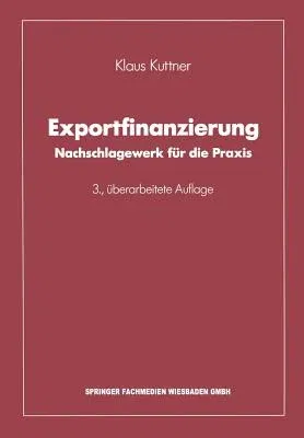 Exportfinanzierung: Nachschlagewerk Für Die Praxis (3. Aufl. 1992. Softcover Reprint of the Original 3rd 1992)