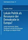 Lokale Politik ALS Ressource Der Demokratie in Europa?: Lokale Autonomie, Lokale Strukturen Und Die Einstellungen Der Bürger Zur Lokalen Politik (Soft