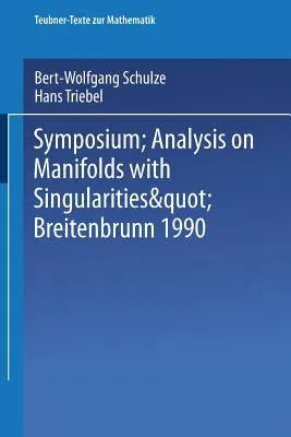 Symposium "Analysis on Manifolds with Singularities", Breitenbrunn 1990 (1992)