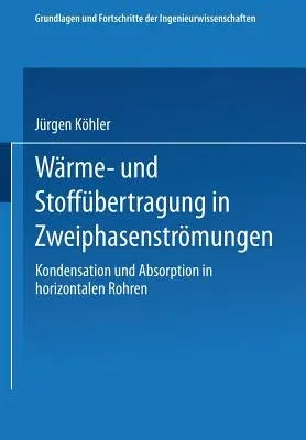 Wärme- Und Stoffübertragung in Zweiphasenströmungen: Kondensation Und Absorption in Horizontalen Rohren (1996)