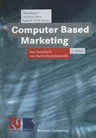 Computer Based Marketing: Das Handbuch Zur Marketinginformatik (2. Aufl. 1999. Softcover Reprint of the Original 2nd 1999)