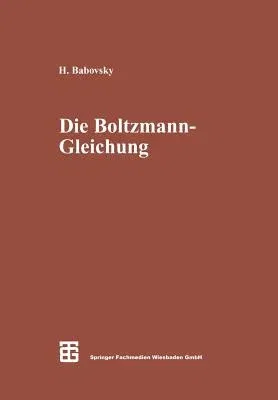 Die Boltzmann-Gleichung: Modellbildung -- Numerik -- Anwendungen (Softcover Reprint of the Original 1st 1998)