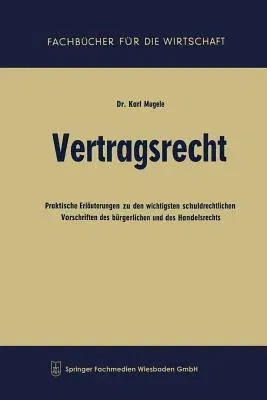 Vertragsrecht: Praktische Erläuterungen Zu Den Wichtigsten Schuldrechtlichen Vorschriften Des Bürgerlichen Und Des Handelsrechts (2. Aufl. 1961)