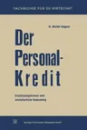 Der Personalkredit: Erscheinungsformen Und Wirtschaftliche Bedeutung (1959)