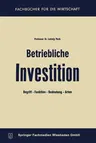 Betriebliche Investition: Begriff -- Funktion -- Bedeutung -- Arten (2. Aufl. 1966)