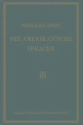 Die Amerikanische Sprache: Das Englisch Der Vereinigten Staaten (Softcover Reprint of the Original 1st 1927)