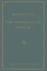 Die Amerikanische Sprache: Das Englisch Der Vereinigten Staaten (Softcover Reprint of the Original 1st 1927)