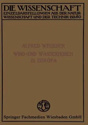 Wind- Und Wasserhosen in Europa (Softcover Reprint of the Original 1st 1916)