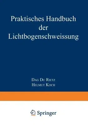 Praktisches Handbuch Der Lichtbogenschweissung (3. Aufl. 1948)