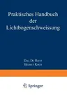 Praktisches Handbuch Der Lichtbogenschweissung (3. Aufl. 1948)