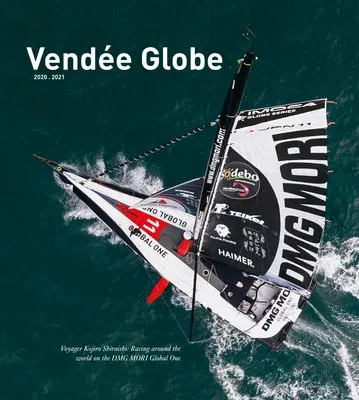 Vendée Globe 2020.2021: Voyager Kojiro Shiraishi: Racing Around the World on the Dmg Mori Global One