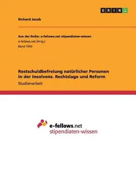 Restschuldbefreiung natürlicher Personen in der Insolvenz. Rechtslage und Reform