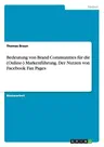 Bedeutung von Brand Communities für die (Online-) Markenführung. Der Nutzen von Facebook Fan Pages