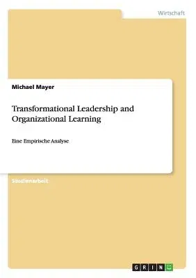 Transformational Leadership and Organizational Learning: Eine Empirische Analyse