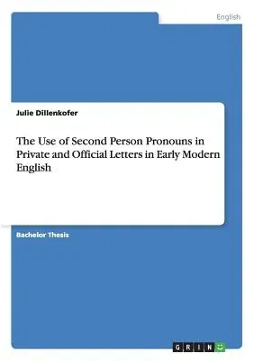 The Use of Second Person Pronouns in Private and Official Letters in Early Modern English