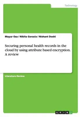 Securing personal health records in the cloud by using attribute based encryption. A review