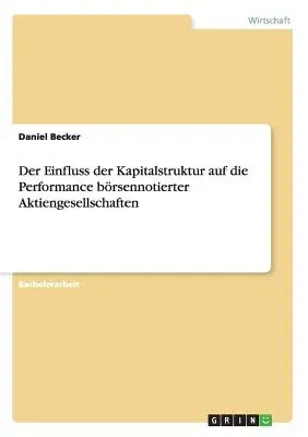 Der Einfluss der Kapitalstruktur auf die Performance börsennotierter Aktiengesellschaften