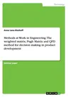 Methods at Work in Engineering. The weighted matrix, Pugh Matrix and QFD method for decision making in product development