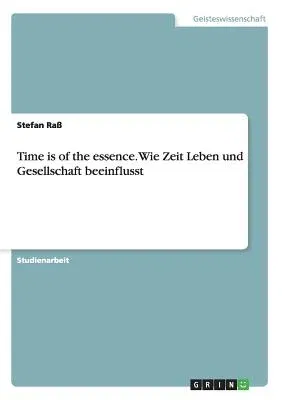 Time is of the essence. Wie Zeit Leben und Gesellschaft beeinflusst